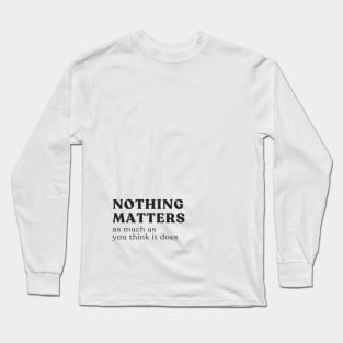 Nothing Matters Long Sleeve T-Shirt